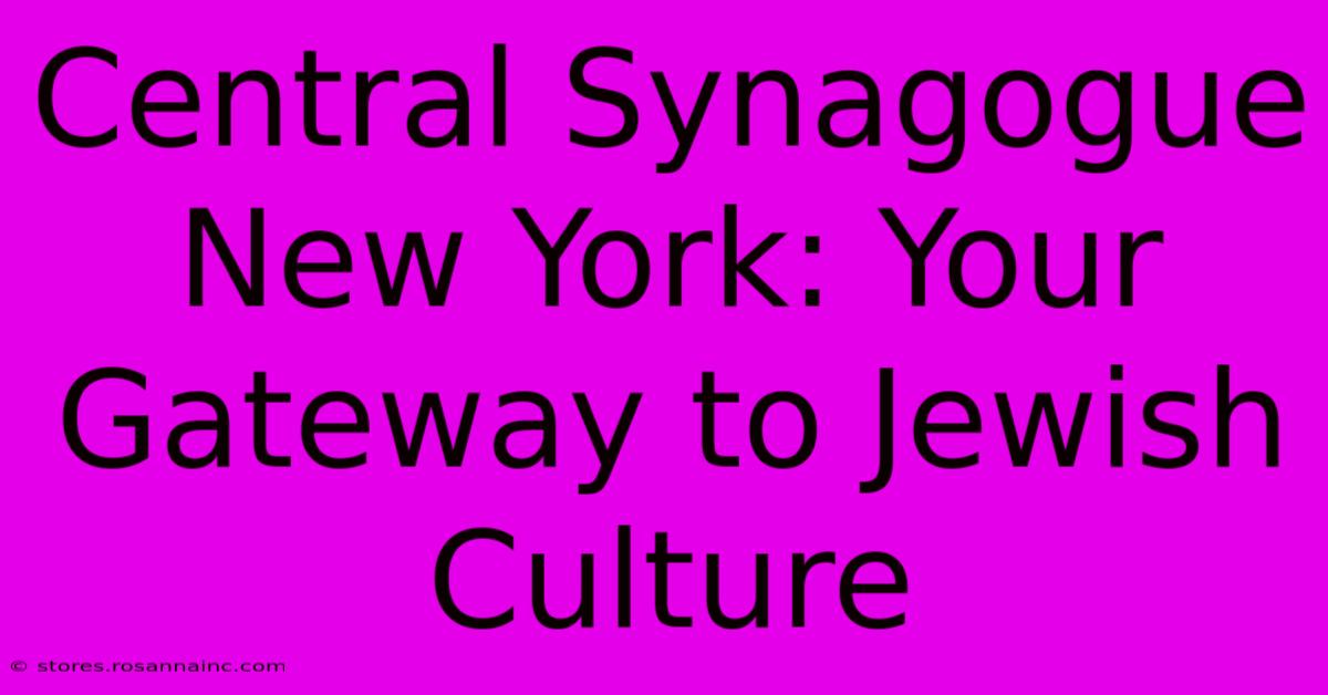 Central Synagogue New York: Your Gateway To Jewish Culture