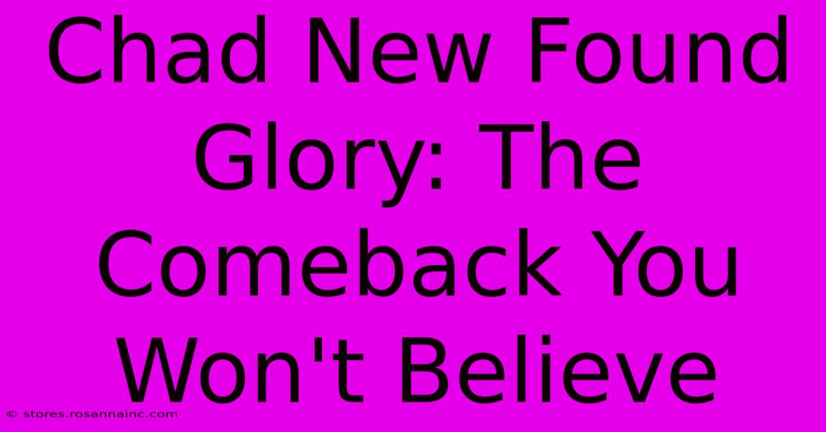 Chad New Found Glory: The Comeback You Won't Believe