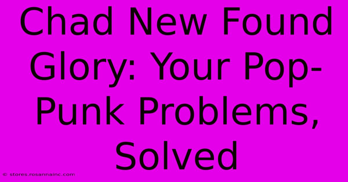 Chad New Found Glory: Your Pop-Punk Problems, Solved