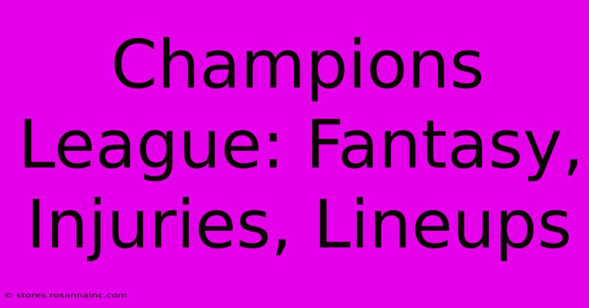 Champions League: Fantasy, Injuries, Lineups