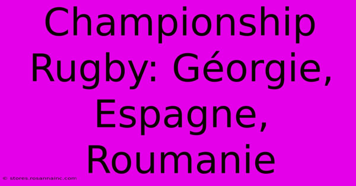 Championship Rugby: Géorgie, Espagne, Roumanie