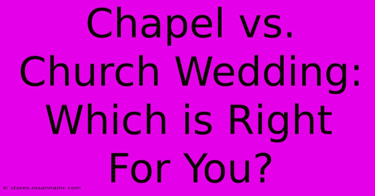 Chapel Vs. Church Wedding: Which Is Right For You?