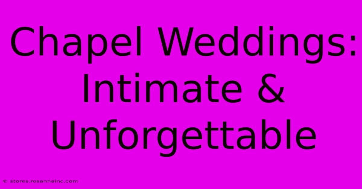 Chapel Weddings: Intimate & Unforgettable