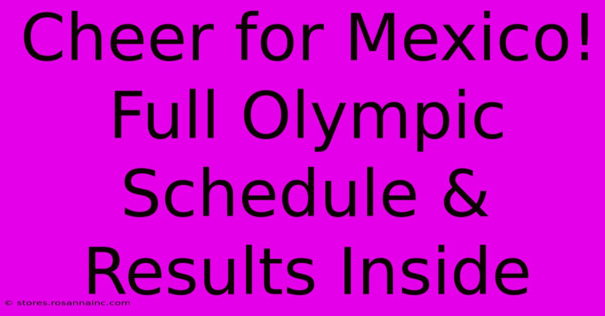 Cheer For Mexico! Full Olympic Schedule & Results Inside