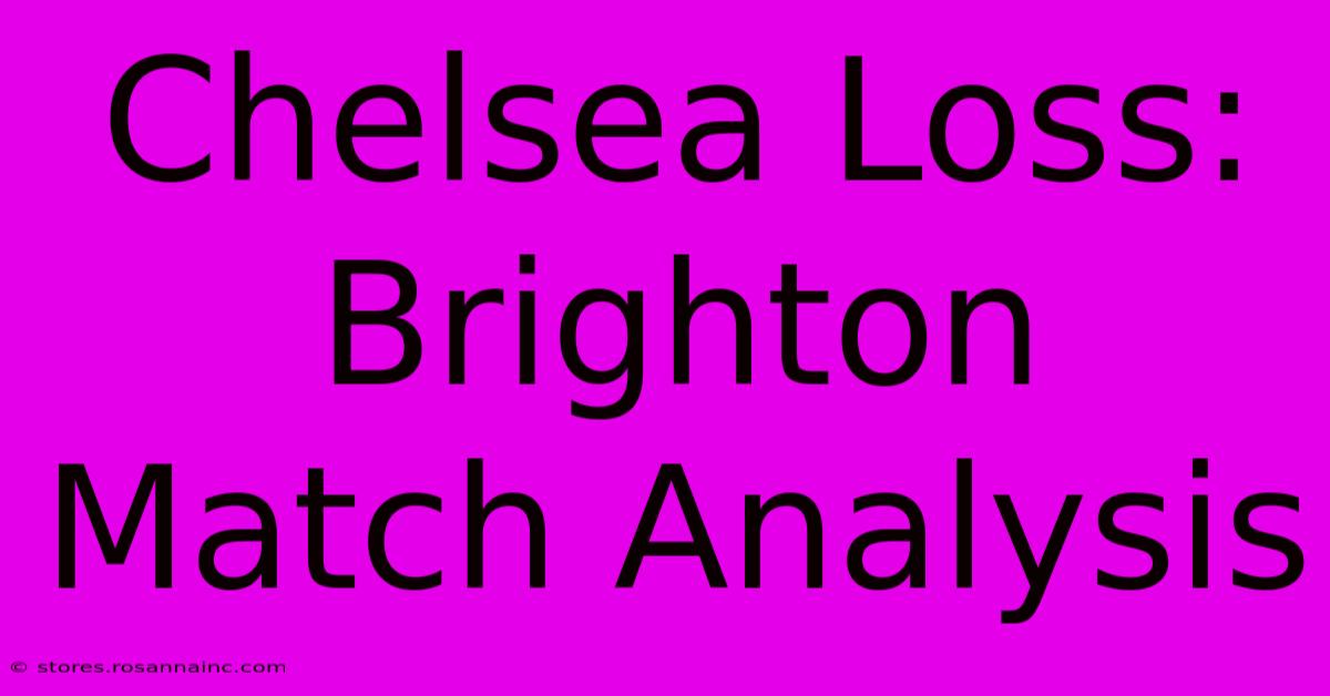 Chelsea Loss: Brighton Match Analysis