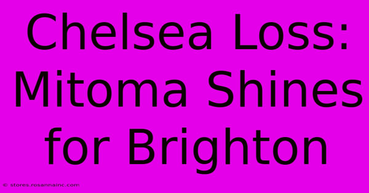 Chelsea Loss: Mitoma Shines For Brighton