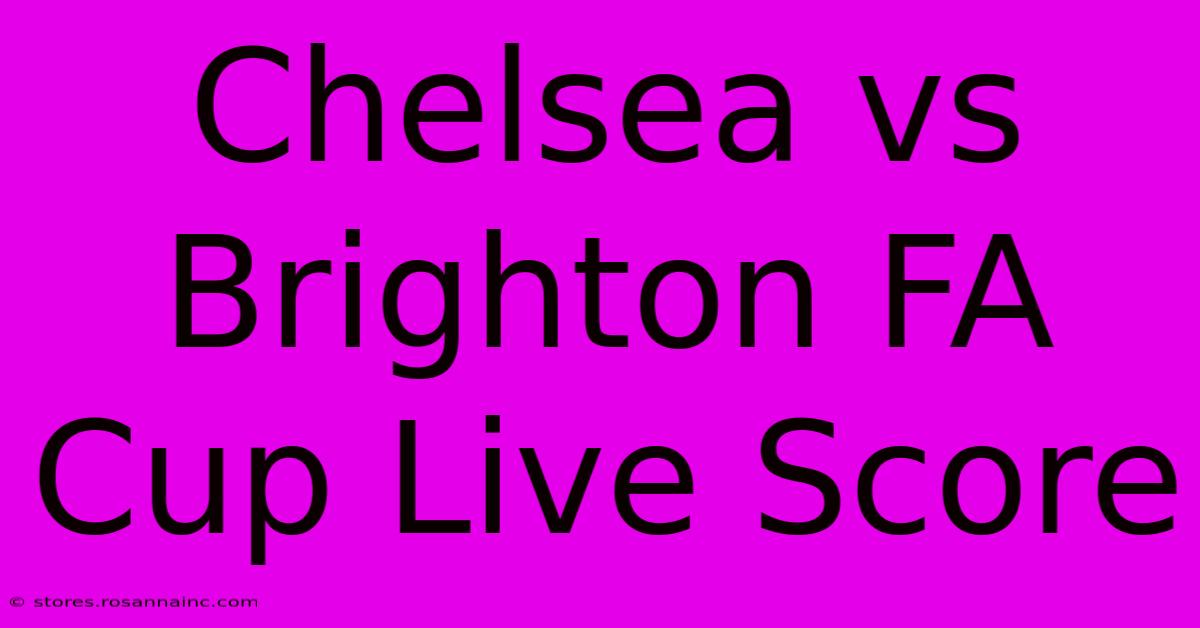 Chelsea Vs Brighton FA Cup Live Score