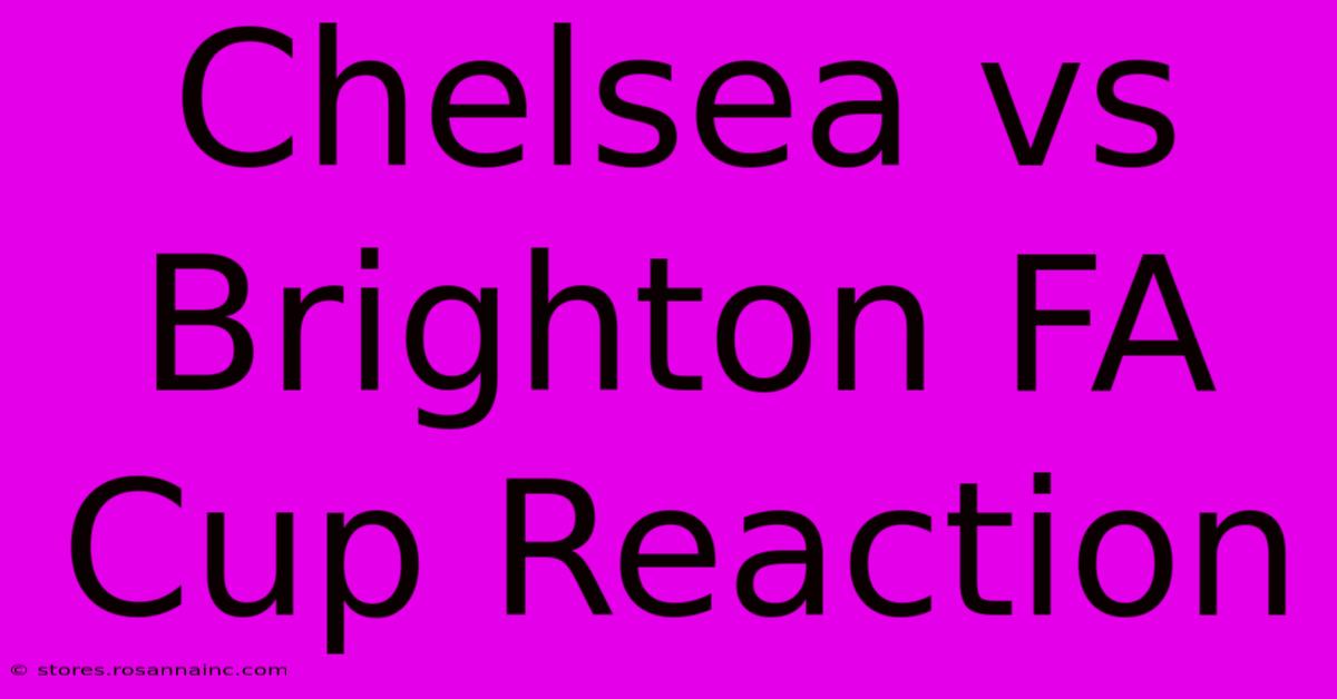 Chelsea Vs Brighton FA Cup Reaction