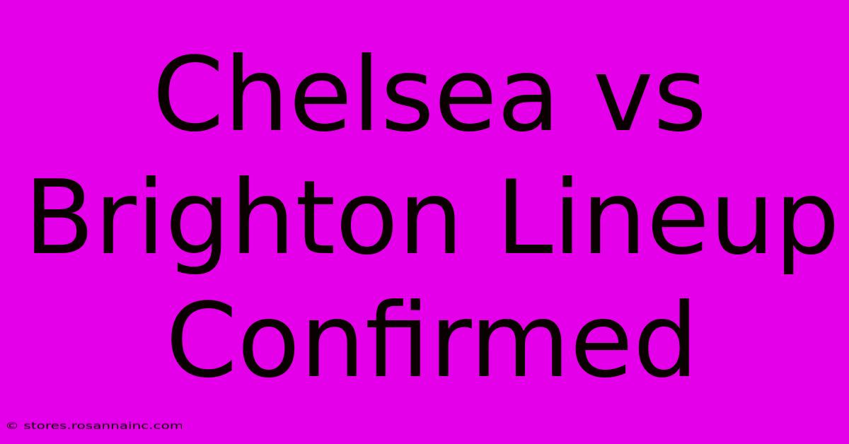 Chelsea Vs Brighton Lineup Confirmed