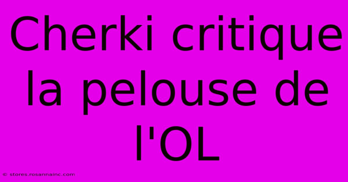 Cherki Critique La Pelouse De L'OL