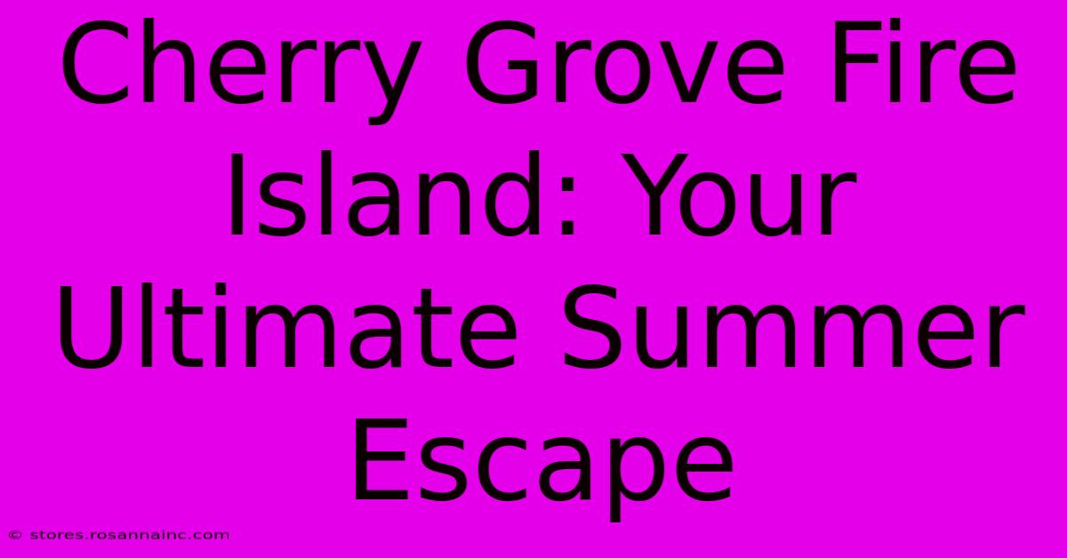 Cherry Grove Fire Island: Your Ultimate Summer Escape