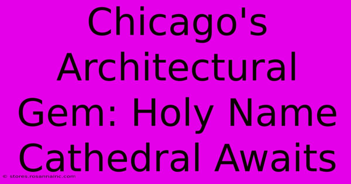 Chicago's Architectural Gem: Holy Name Cathedral Awaits