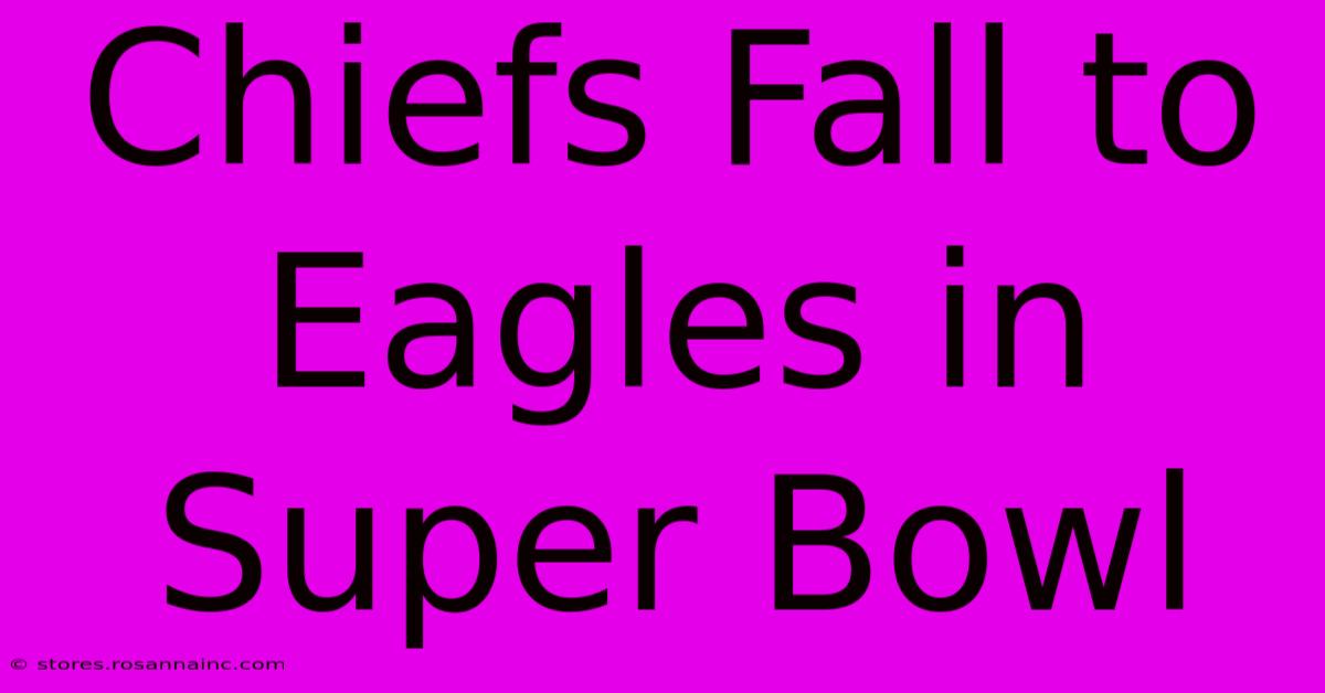 Chiefs Fall To Eagles In Super Bowl