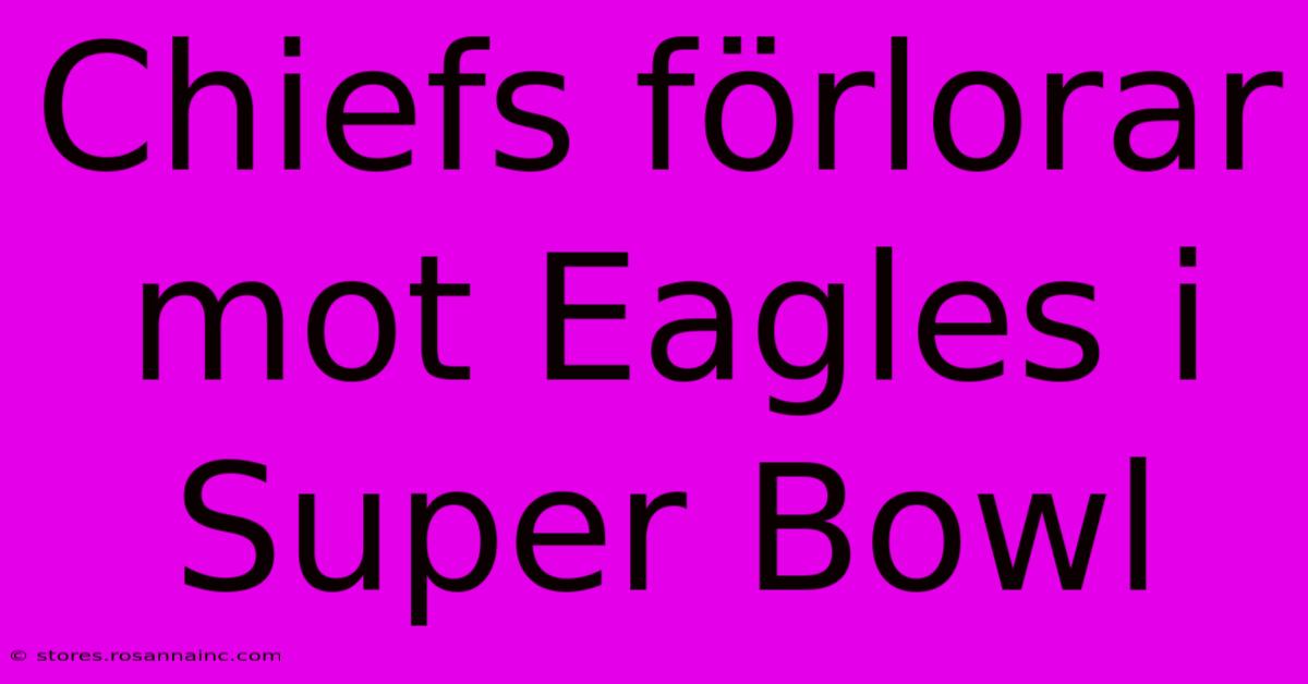 Chiefs Förlorar Mot Eagles I Super Bowl