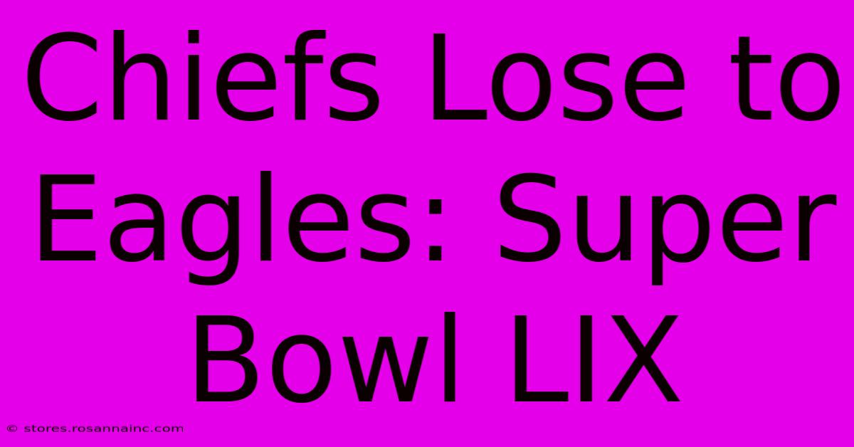 Chiefs Lose To Eagles: Super Bowl LIX