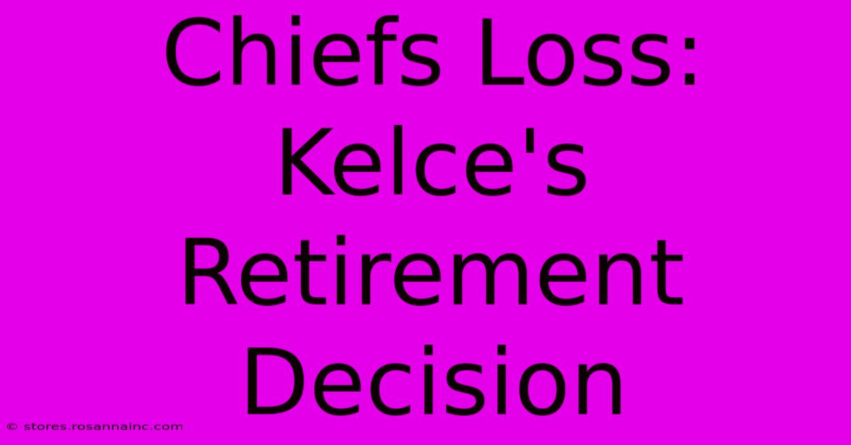 Chiefs Loss: Kelce's Retirement Decision