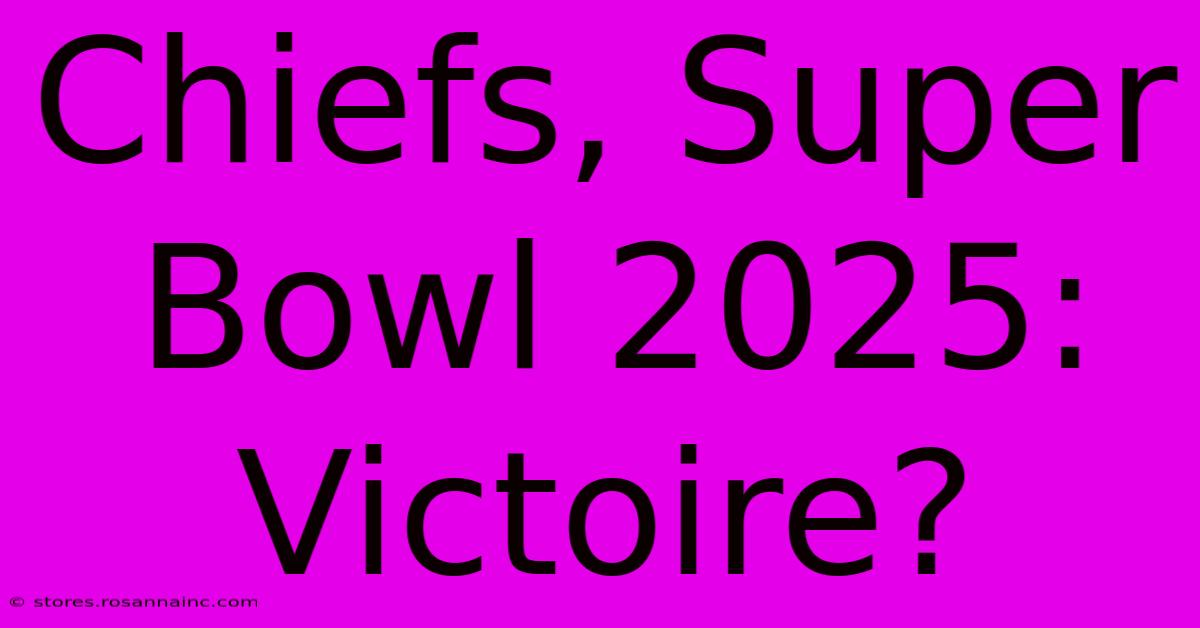 Chiefs, Super Bowl 2025:  Victoire?