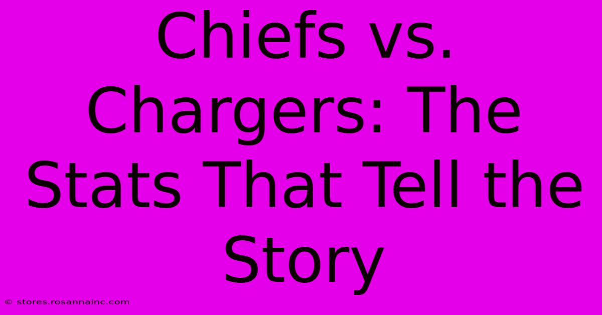 Chiefs Vs. Chargers: The Stats That Tell The Story