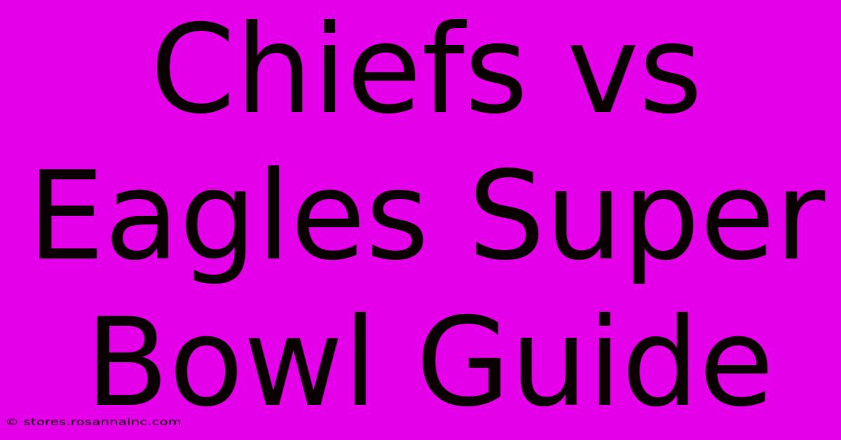 Chiefs Vs Eagles Super Bowl Guide