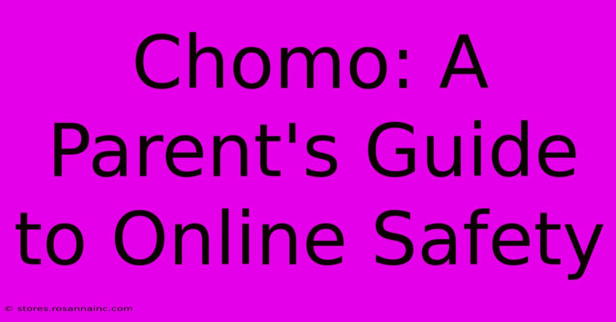 Chomo: A Parent's Guide To Online Safety