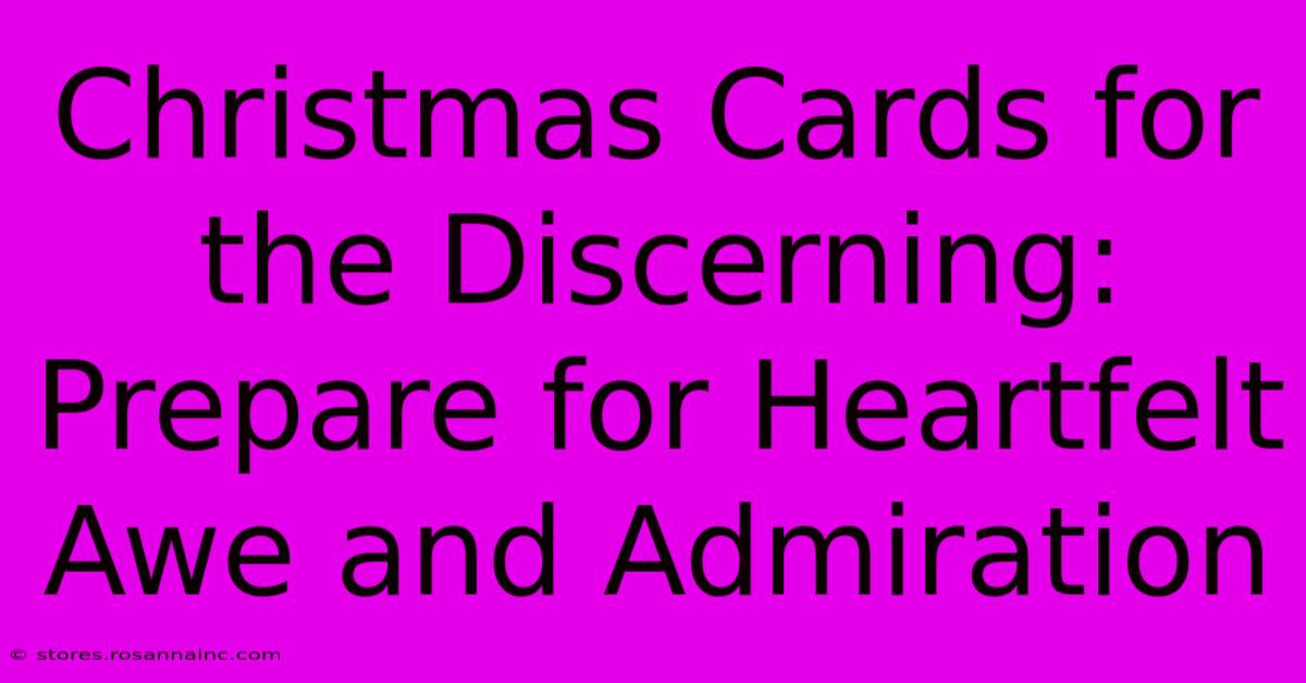 Christmas Cards For The Discerning: Prepare For Heartfelt Awe And Admiration