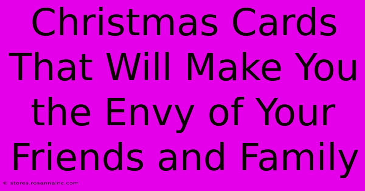 Christmas Cards That Will Make You The Envy Of Your Friends And Family