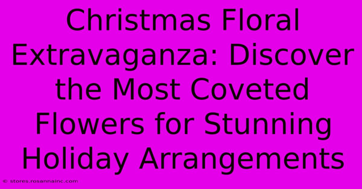 Christmas Floral Extravaganza: Discover The Most Coveted Flowers For Stunning Holiday Arrangements