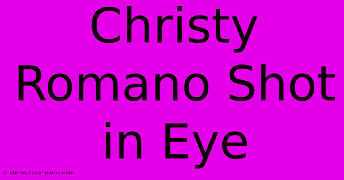 Christy Romano Shot In Eye