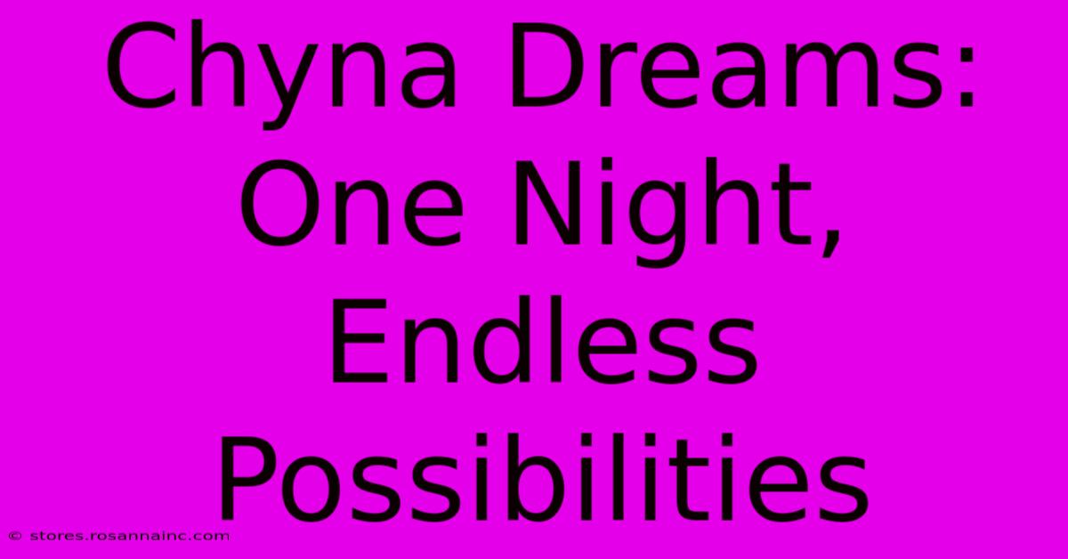 Chyna Dreams: One Night, Endless Possibilities