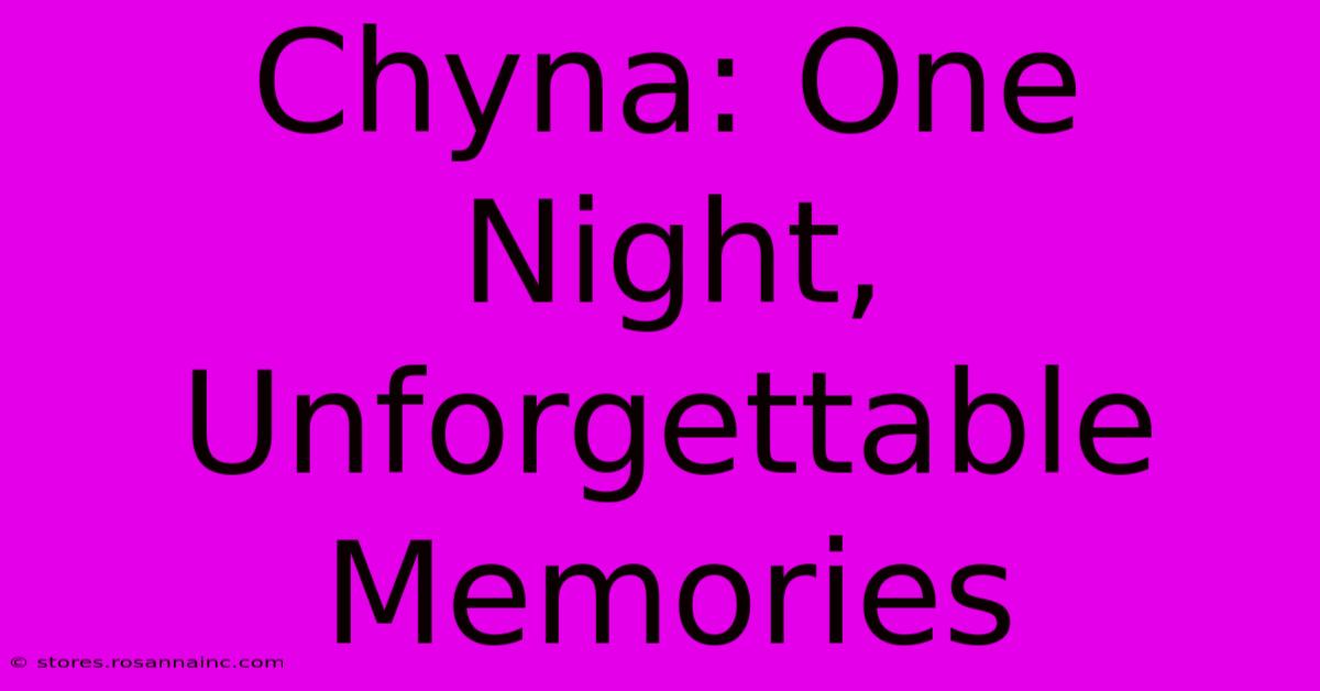 Chyna: One Night, Unforgettable Memories