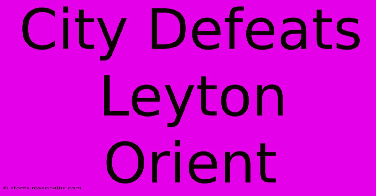 City Defeats Leyton Orient