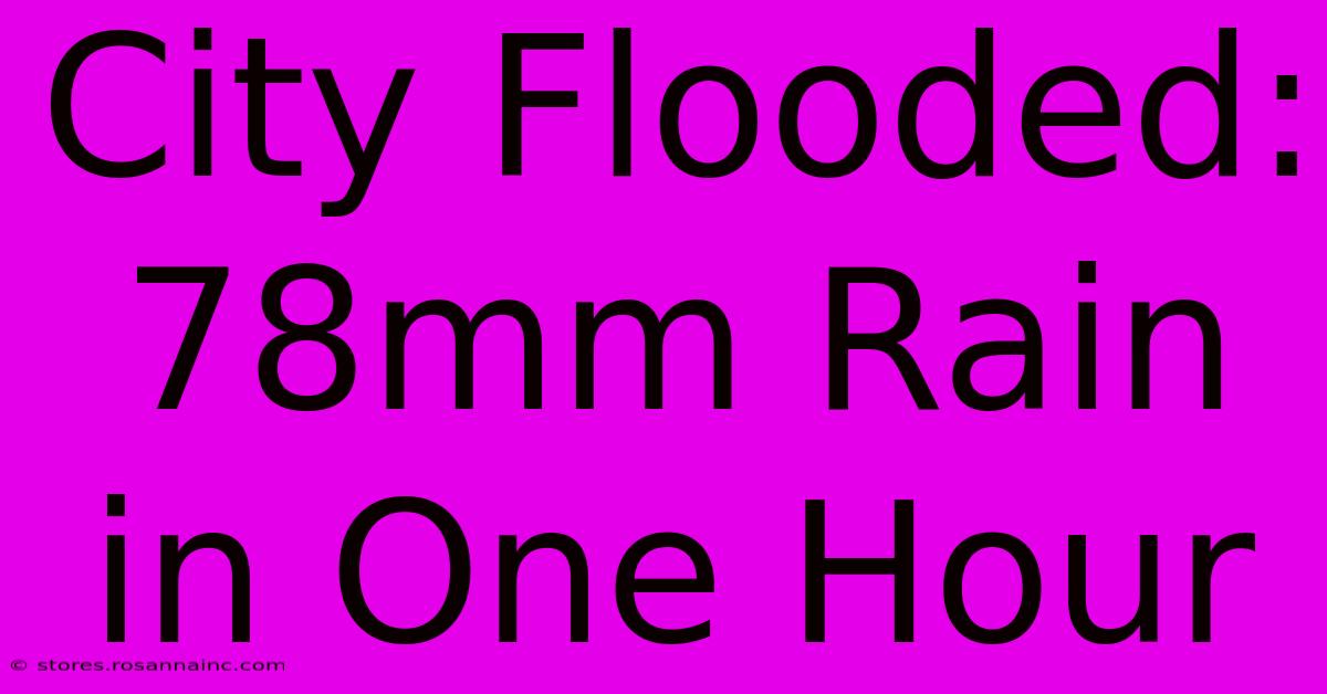 City Flooded: 78mm Rain In One Hour