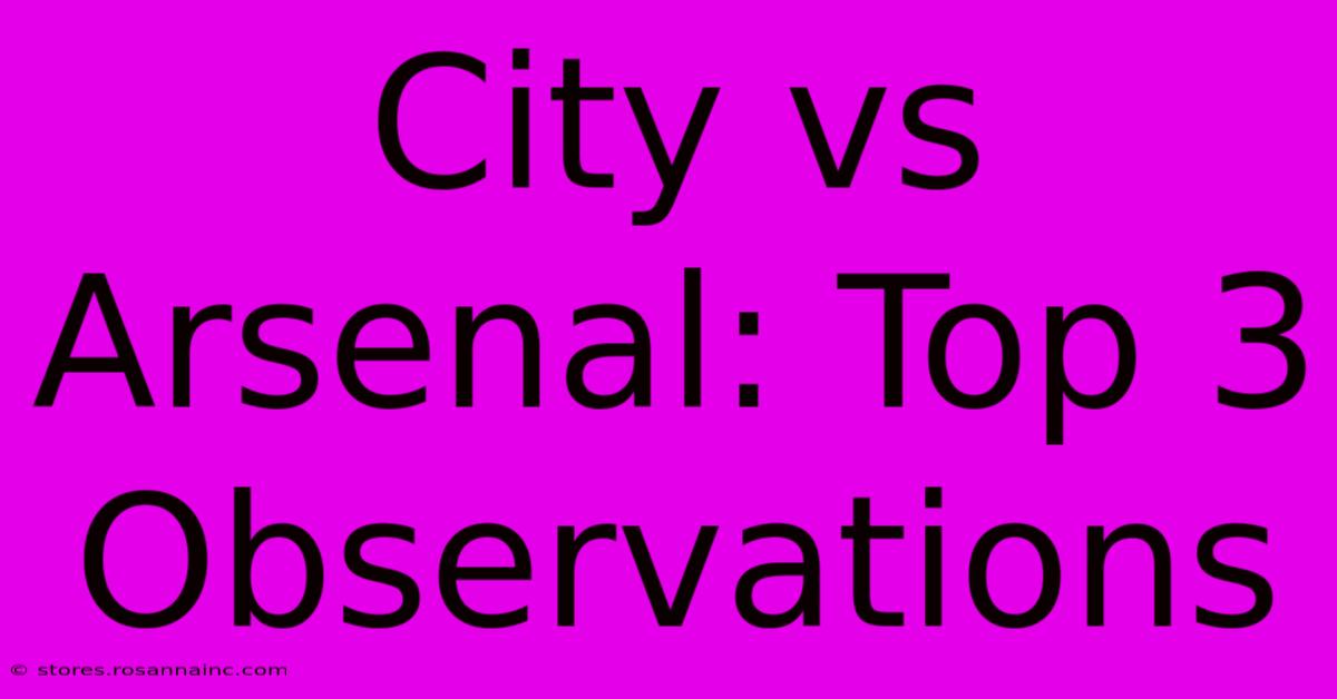 City Vs Arsenal: Top 3 Observations