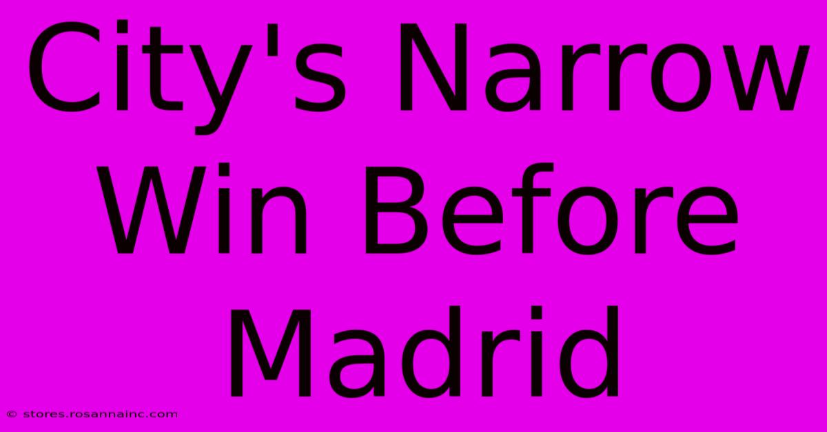 City's Narrow Win Before Madrid