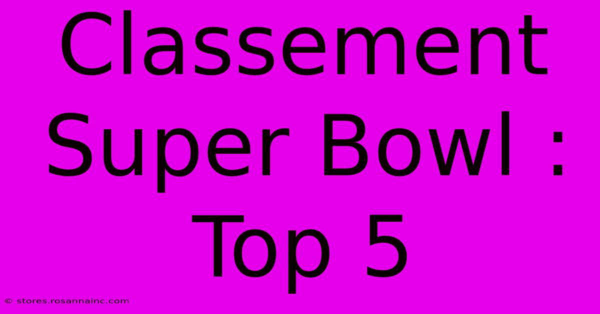 Classement Super Bowl : Top 5