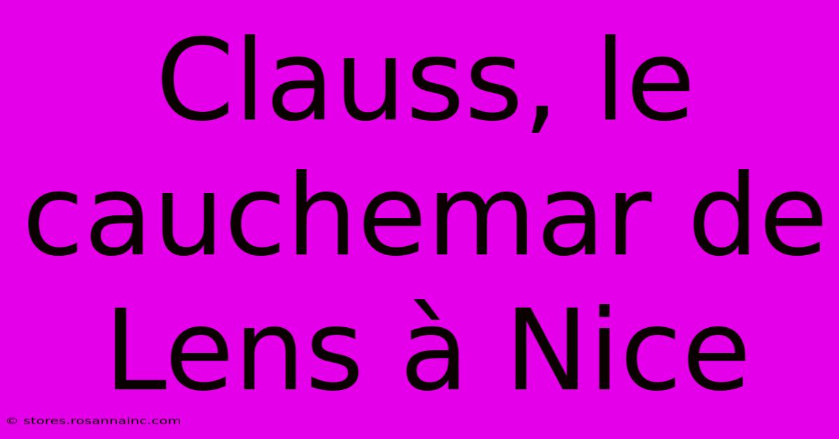 Clauss, Le Cauchemar De Lens À Nice