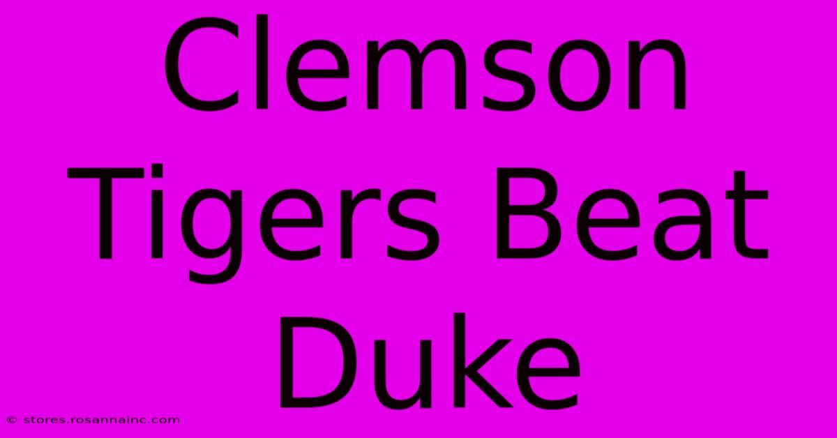 Clemson Tigers Beat Duke