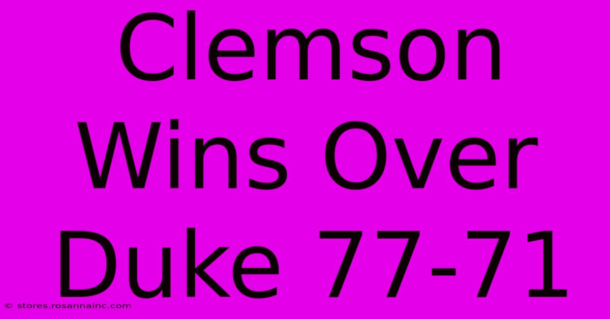 Clemson Wins Over Duke 77-71