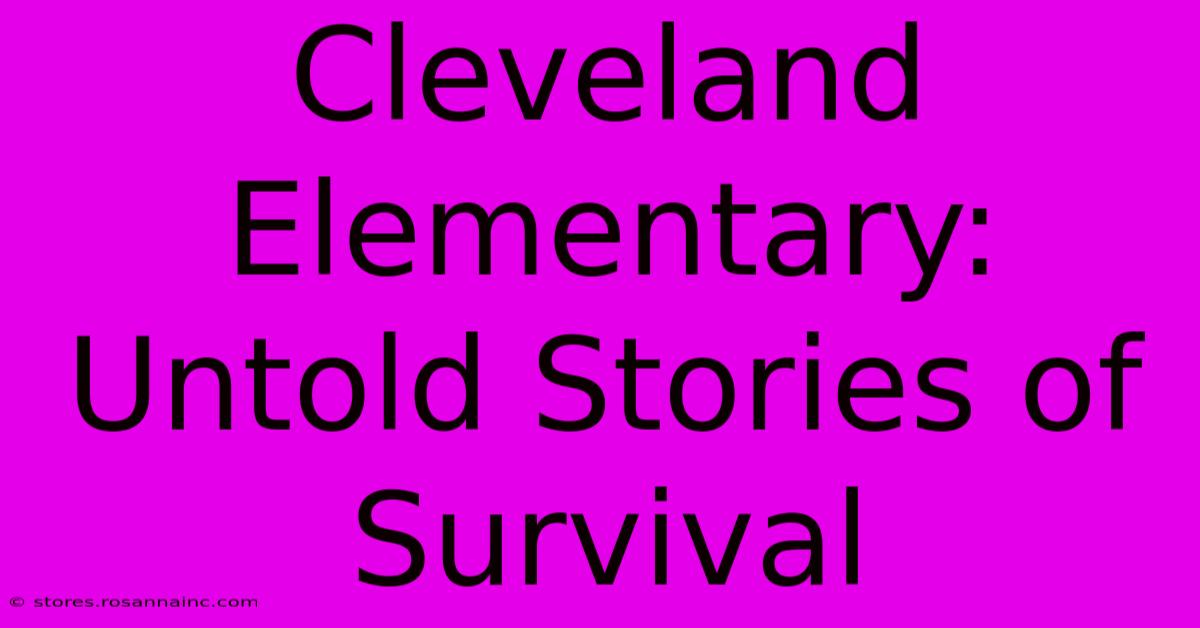 Cleveland Elementary: Untold Stories Of Survival