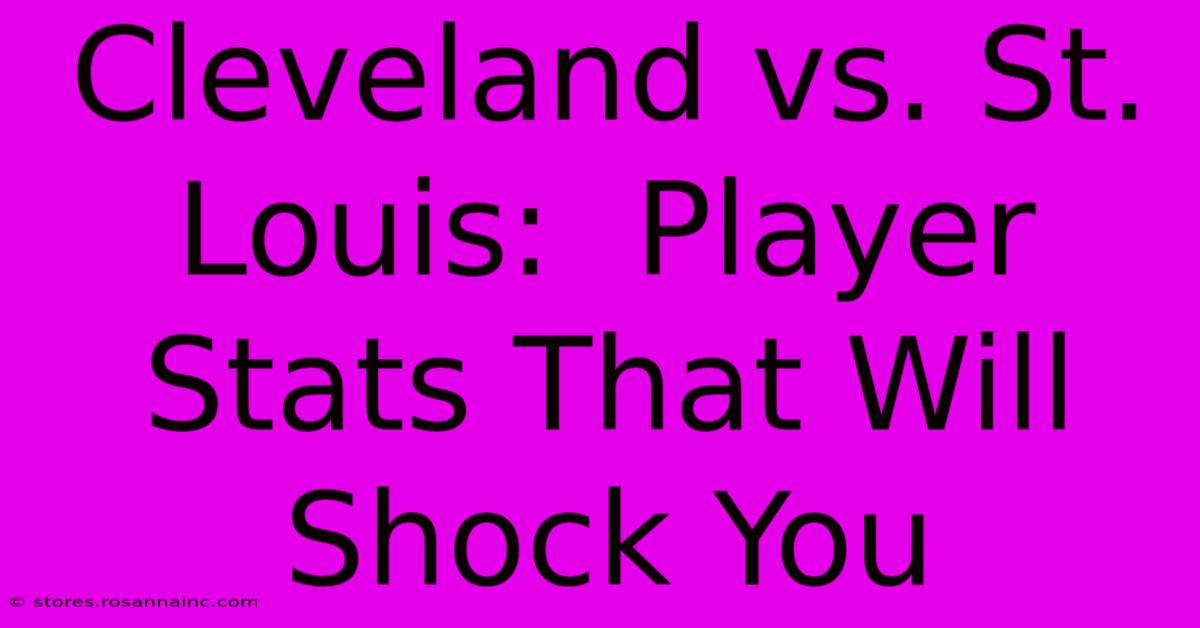 Cleveland Vs. St. Louis:  Player Stats That Will Shock You