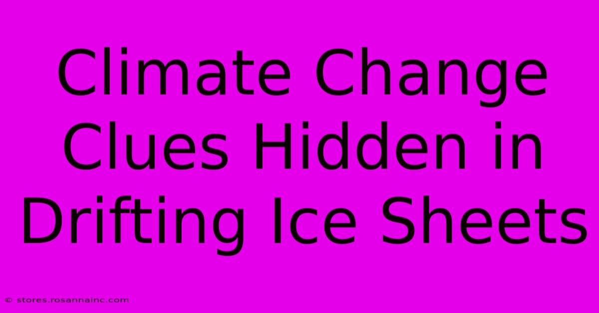 Climate Change Clues Hidden In Drifting Ice Sheets