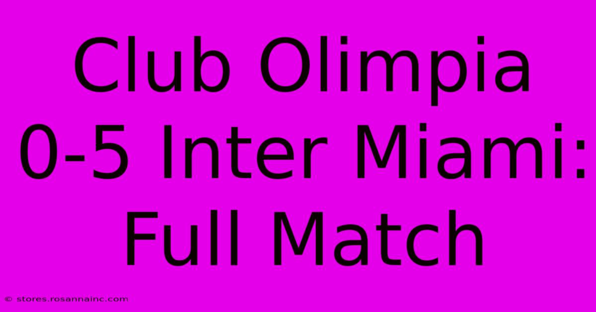 Club Olimpia 0-5 Inter Miami: Full Match