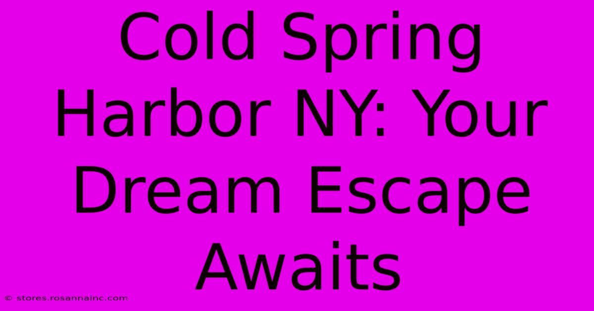 Cold Spring Harbor NY: Your Dream Escape Awaits