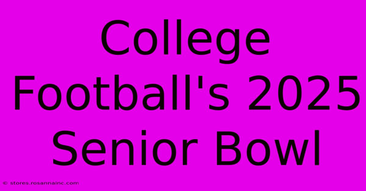 College Football's 2025 Senior Bowl