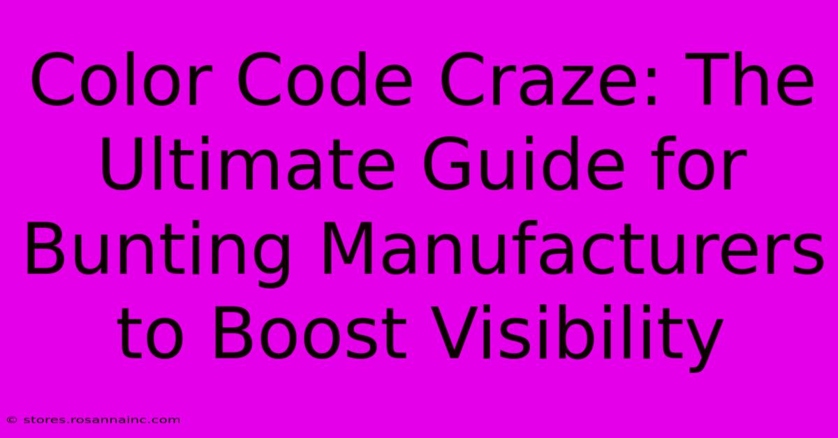 Color Code Craze: The Ultimate Guide For Bunting Manufacturers To Boost Visibility