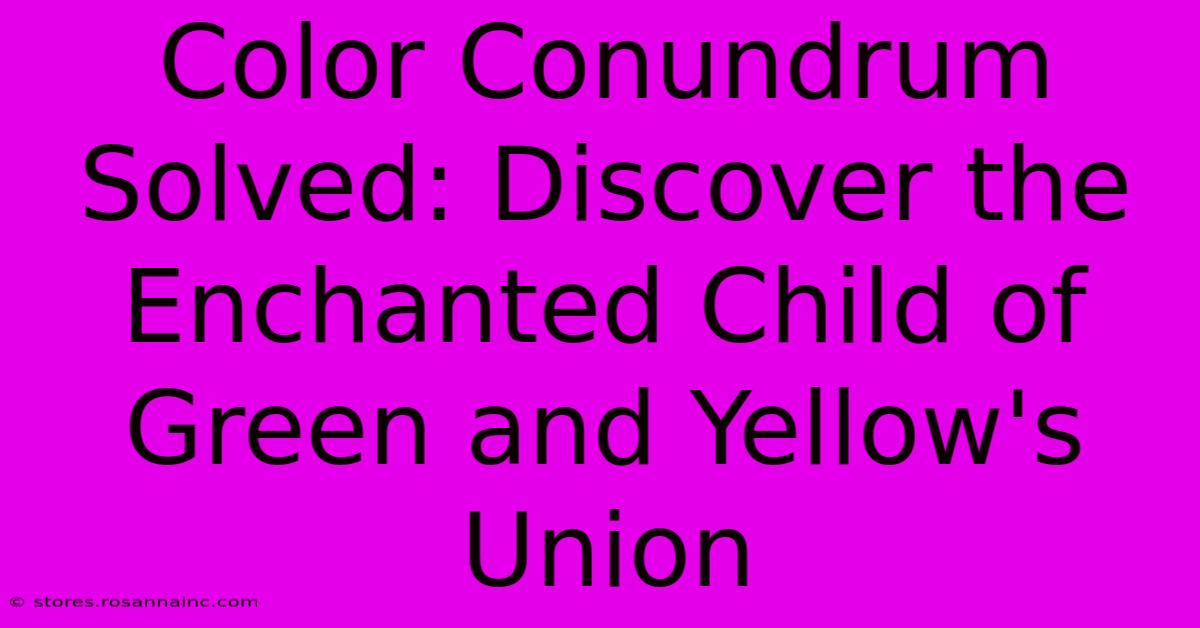 Color Conundrum Solved: Discover The Enchanted Child Of Green And Yellow's Union