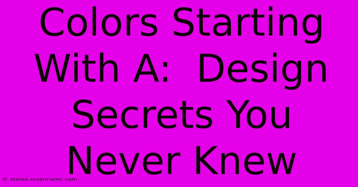 Colors Starting With A:  Design Secrets You Never Knew