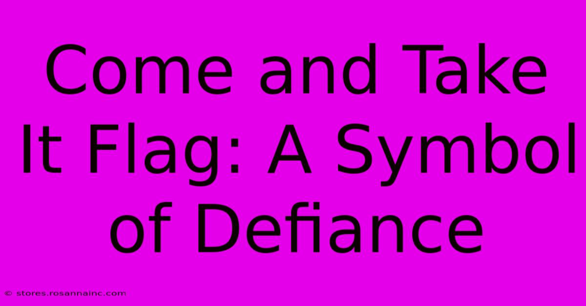 Come And Take It Flag: A Symbol Of Defiance