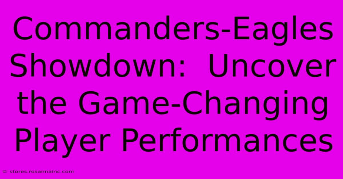 Commanders-Eagles Showdown:  Uncover The Game-Changing Player Performances