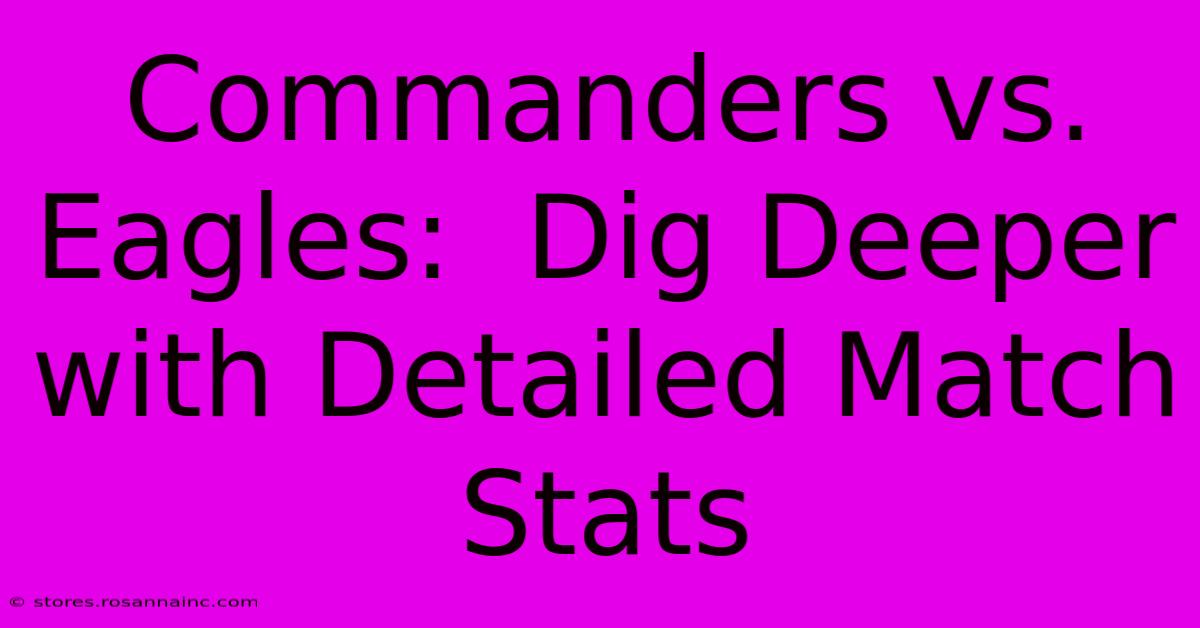 Commanders Vs. Eagles:  Dig Deeper With Detailed Match Stats